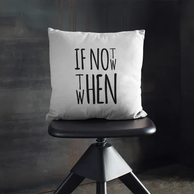 If Not Now Then When Motto Designed Decorative Pillow